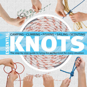Essential Knots - The Step-by-Step Guide